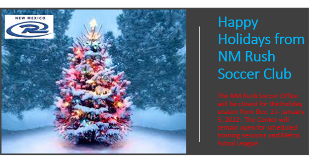 NM Rush Soccer office will be closed from Dec. 21 - Jan. 3, 2022.  We wish all our families a happy holiday season.